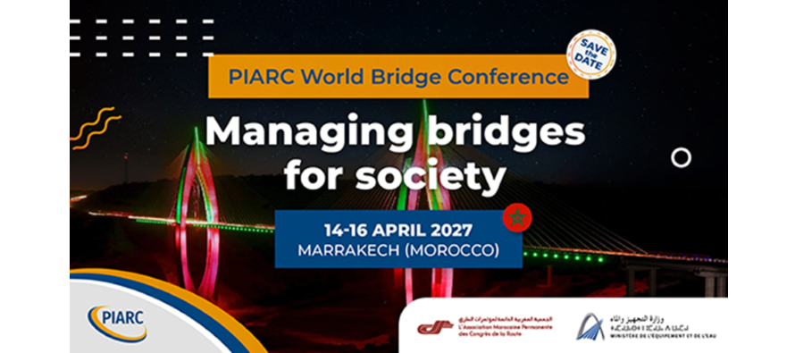 Organisation de la première édition de la &laquo;&nbsp;PIARC – Conférence mondiale sur les ponts : Gérer les ponts pour la collectivité&nbsp;&raquo; à Marrakech du 14 au 16 Avril 2027.